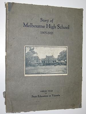 Story of Melbourne High School 1905-1921 : Jubilee Year of State Education in Victoria