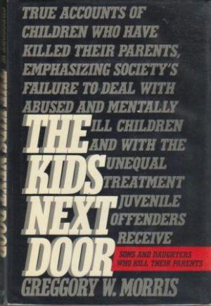 THE KIDS NEXT DOOR Sons and Daughters Who Kill Their Parents.