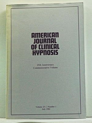 The American Journal of Clinical Hypnosis, Volume 25, Number 1 (July 1982). 25th Anniversary Comm...