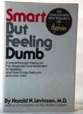 Image du vendeur pour Smart but Feeling Dumb: a Breakthrough Theory on the Diagnosis and Treatment of Dyslexia, and How it May Help You and Your Child mis en vente par E Ridge Fine Books