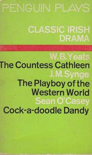 Seller image for Classic Irish Drama: The Countess Cathleen; The Playboy Of The Western World; Cock-A-Doodle Dandy for sale by Leura Books