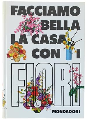 FACCIAMO BELLA LA CASA CON I FIORI.: