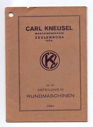 Carl Kneusel Maschinenfabrik Zeulenroda Thür[ingen]. Nr. 73, Abteilung III: Rundmaschinen.