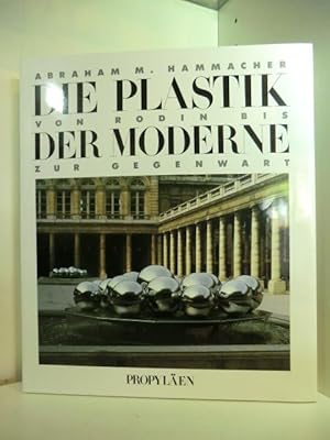 Die Plastik der Moderne. Von Rodin bis zur Gegenwart