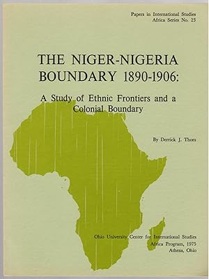 THE NIGER-NIGERIA BOUNDARY 1890-1906: A Study of Ethnic Frontiers and a Colonial Boundary (Papers...