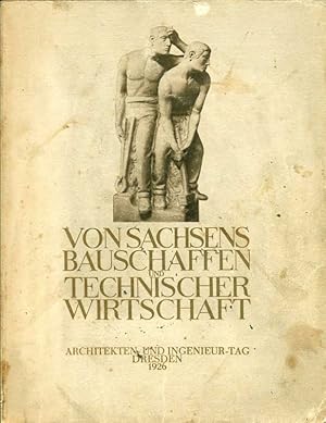 Von Sachsens Bauschaffen und Technischer Wirtschaft. Festschrift zum Deutschen Architekten- und I...