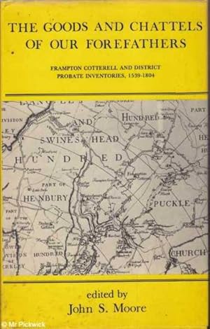 The Goods and Chattels of Our Forefathers: Frampton Cotterell and District Probate Inventories 15...