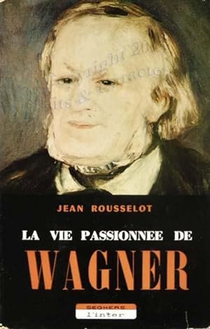 La vie passionnée de Wagner.
