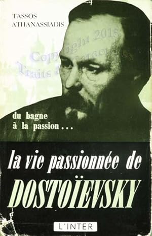 La vie passionnée de Dostoïevski.