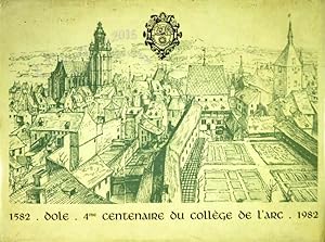 Dole. Quatrième centenaire du collège de l'Arc 1582-1982.
