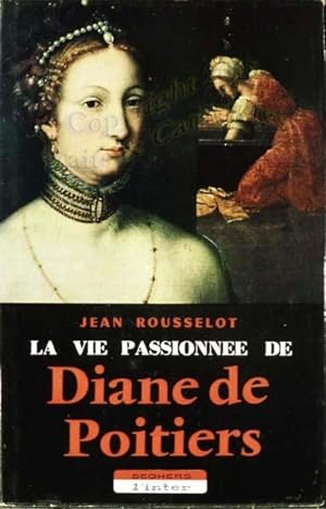 La vie passionnée de Diane de Poitiers.