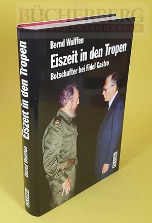 Eiszeit in den Tropen. Botschafter bei Fidel Castro.