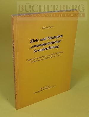 Seller image for Ziele und Strategien "emanzipatorischer" Sexualerziehung. Anregungen zur Antwort auf eine Herausforderung Ein Beitrag zur schulischen Sexualerziehung for sale by Bcherberg Antiquariat