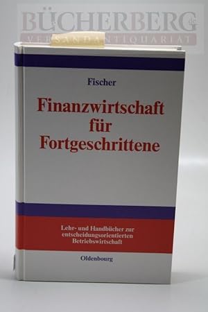 Finanzwirtschaft für Fortgeschrittene Lehr- und Handbücher zur entscheidungsorientierten Betriebs...