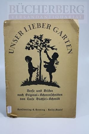 Unser lieber Garten Verse und bilder nach Orginal-Scherenschnitten von Luise Büchsel-Schmidt