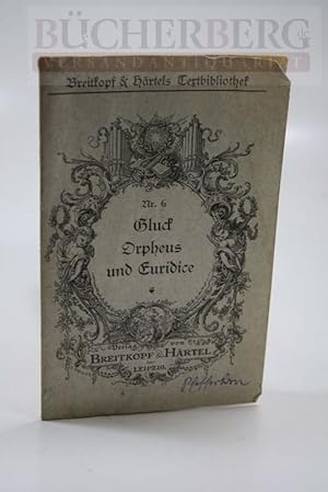 Orpheus und Euridice Oper in drei Akten. Musik von Christopß Willibald, Ritter von Gluck