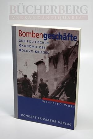 Bombengeschäfte Zur politischen Ökonomie des Kososvo-Krieges