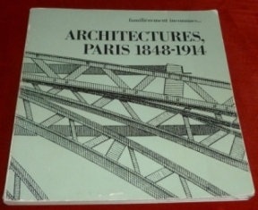 Familierement Inconnues. Architectures, Paris 1848-1914.