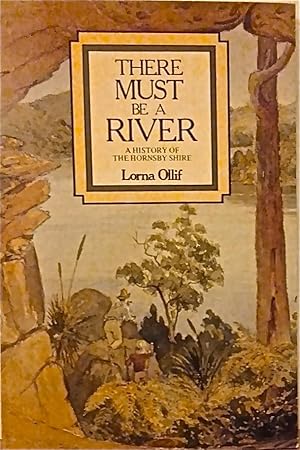 Immagine del venditore per There Must Be a River: A History of the Hornsby Shire [North Shore Classics]. venduto da BOOKHOME SYDNEY