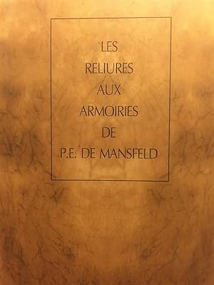 Les reliures aux armoiries de Pierre Ernest de Mansfeld. Avec la collaboration de Paulina Hamanov...