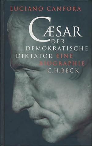 Caesar. Der demokratische Diktator. Eine Biographie. Aus dem Italienischen ins Deutsche übertrage...