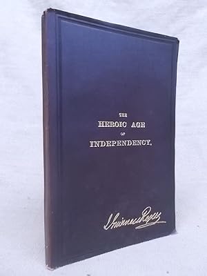 Imagen del vendedor de THE HEROIC AGE OF INDEPENDENCY BEING THE SUBSTANCE OF THREE LECTURES DELIVERED AT THE MEMORIAL HALL . 1893 SECOND EDITION a la venta por Gage Postal Books