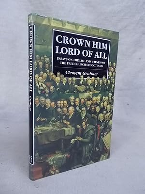 Seller image for CROWN HIM LORD OF ALL ESSAYS ON THE LIFE AND WITNESS OF THE FREE CHURCH OF SCOTLAND for sale by Gage Postal Books