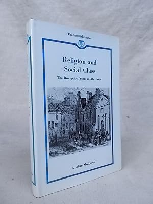 Seller image for RELIGION AND SOCIAL CLASS THE DISRUPTION YEARS IN ABERDEEN for sale by Gage Postal Books