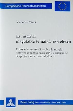 Imagen del vendedor de La Historia, inagotable temtica novelesca. Esbozo de un estudio sobre la novela histrica espaola hasta 1834, y anlisis de la aportacin de Larra al gnero. a la venta por Hesperia Libros