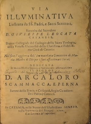 Via illuminativa lustrata da ss. padri, e sacri scrittori, raccolta dal sacerdote d. Giuseppe Leo...