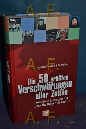 Seller image for Die 50 grten Verschwrungen aller Zeiten : Komplotte & Intrigen von Jack the Ripper bis Lady Di. for sale by Antiquarische Fundgrube e.U.
