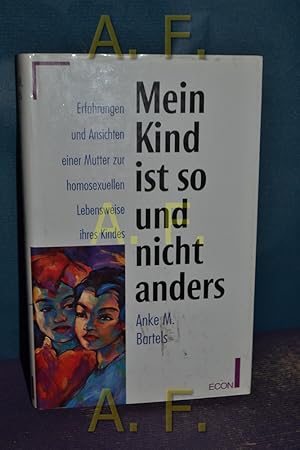 Imagen del vendedor de Mein Kind ist so und nicht anders : Erfahrungen und Ansichten einer Mutter zur homosexuellen Lebensweise ihres Kindes. Mit einem Vorw. von Cora Besser-Siegmund a la venta por Antiquarische Fundgrube e.U.