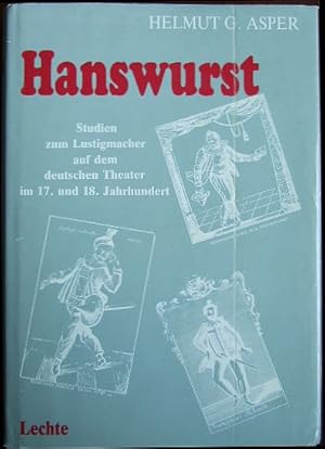 Hanswurst : Studien zum Lustigmacher auf d. Berufsschauspielerbühne in Deutschland im 17. u. 18. Jh.