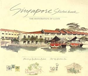 Seller image for Singapore Sketchbook: The Restoration of a City. [Towards a tropical city of excellence Series] [The Civic Spirit; Along the River; Chinatown; Kampong Glam; Little India & Beyond; Classic Terraces; Bungalows & Parks; Gazetteer] for sale by Joseph Valles - Books