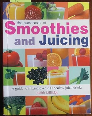 Handbook of Smoothies and Juicing, The: A Guide to Mixing Over 200 Healthy Juice Drinks