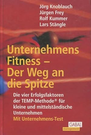 Unternehmens-Fitness - Der Weg an die Spitze: Die vier Erfolgsfaktoren der TEMP-Methode für klein...