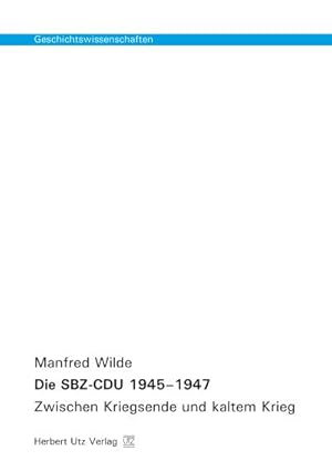 Bild des Verkufers fr Die SBZ-CDU 1945-1947 : Zwischen Kriegsende und kaltem Krieg zum Verkauf von AHA-BUCH GmbH