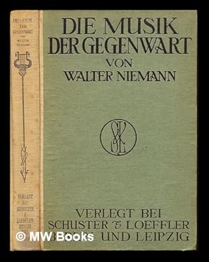 Immagine del venditore per Die Musik der Gegenwart : und der letzten Vergangenheit bis zu den Romantikern, Klassizisten und Neudeutschen venduto da MW Books