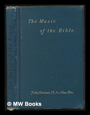 Seller image for The music of the Bible : with an account of the development of modern musical instruments from ancient types / by John Stainer for sale by MW Books