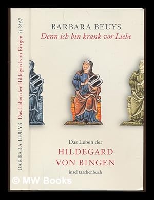 Imagen del vendedor de Denn ich bin krank vor Liebe : das Leben der Hildegard von Bingen / Barbara Beuys a la venta por MW Books