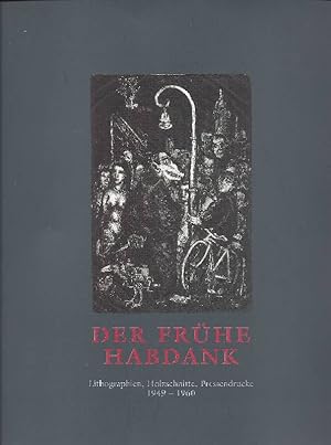 Der frühe Habdank Lithographien, Holzschnitte, Pressendrucke 1949 - 1960. Schweinfurt, 5. Februar...