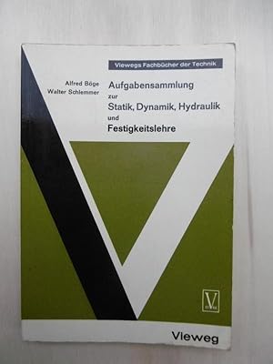 Aufgabensammlung zur Statik, Dynamik, Hydraulik und Festigkeitslehre. (Unter Mitarbeit von Wolfga...