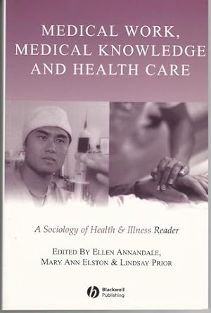 Medical Work, Medical Knowledge and Health Care: A Sociology of Health & Illness Reader (Sociolog...