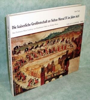 Die kaiserliche Grußbotschaft an Sultan Murad IV. 1628. Des Freiherrn Hans Ludwig von Kuefsteins ...