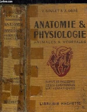 Seller image for ANATOMIE & PHYSIOLOGIE - ANIMALES ET VEGETALES - CLASSES DE PHILOSOPHIE SCIENCE EXPERIMENTALES MATHEMATIQUES for sale by Le-Livre