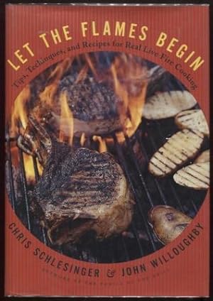 Seller image for Let the Flames Begin ; Tips, Techniques, and Recipes for Real Live Fire Cooking Tips, Techniques, and Recipes for Real Live Fire Cooking for sale by E Ridge Fine Books