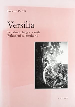 Bild des Verkufers fr Versilia. Pedalando lungo i canali. Riflessioni sul territorio zum Verkauf von Libro Co. Italia Srl