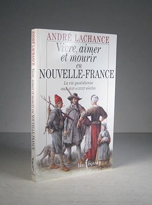 Bild des Verkufers fr Vivre, aimer et mourir en Nouvelle-France. La vie quotidienne aux XVIIe (17e) et XVIIIe (18e) sicles zum Verkauf von Librairie Bonheur d'occasion (LILA / ILAB)