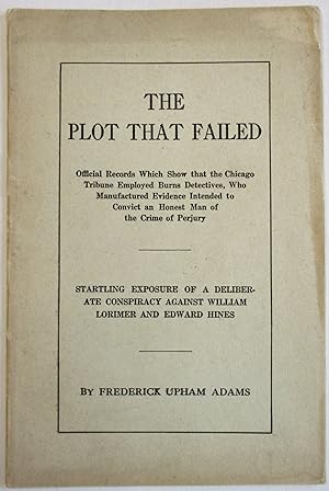 THE PLOT THAT FAILED. OFFICIAL RECORDS WHICH SHOW THAT THE CHICAGO TRIBUNE EMPLOYED BURNS DETECTI...