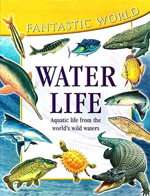 Image du vendeur pour Fantastic World : Water Life : Aquatic Life From The World's Wild Waters : mis en vente par Sapphire Books
